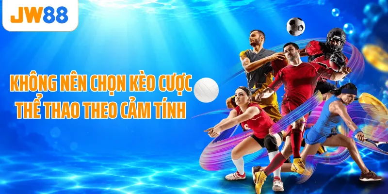 Không nên chọn kèo cược thể thao theo cảm tính